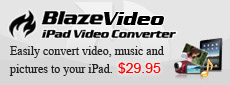 Blaze ipad video converter,Easily convert video, music and pictures to your iPad.